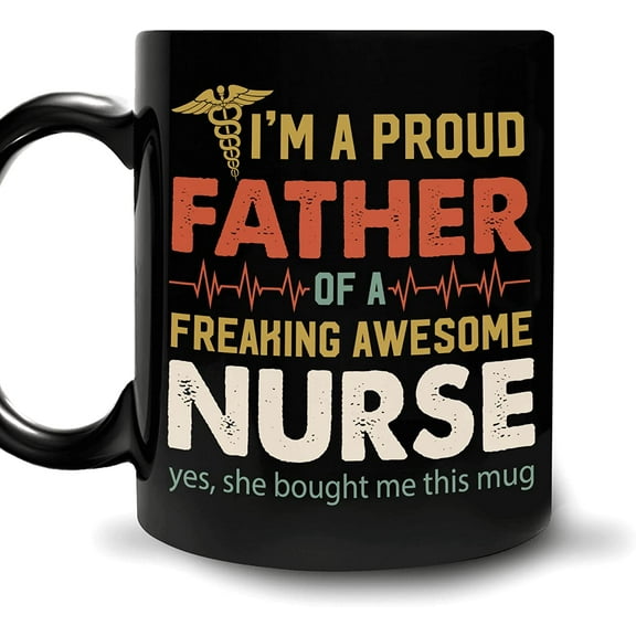 Appreciation Gifts For Nurse Dad From Daughter - Father's Day Christmas Birthday - I'm A Proud Father Of A Freaking Awesome Nurse Vintage Style 11oz Black Ceramic Coffee Tea Mug For Him