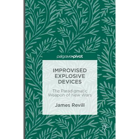 Improvised Explosive Devices : The Paradigmatic Weapon of New