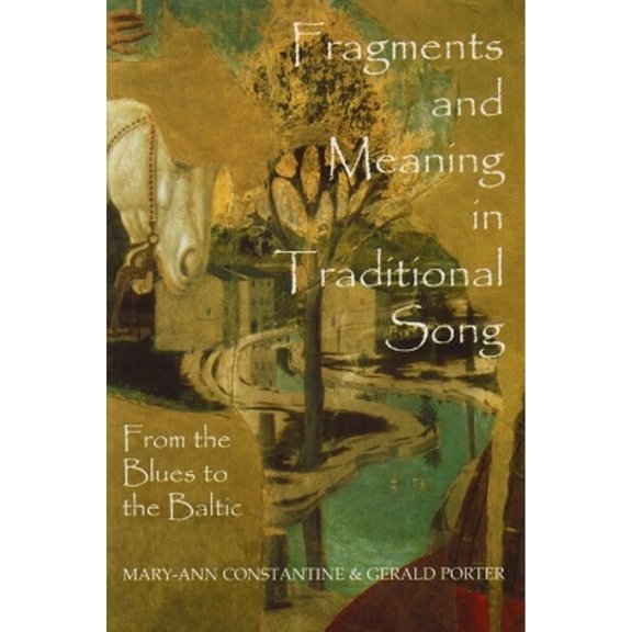 Pre-Owned Fragments and Meaning in Traditional Song: From the Blues to the Baltic (Hardcover) by Mary-Ann Constantine, Gerald Porter