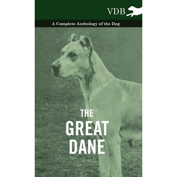 The Great Dane - A Complete Anthology of the Dog, (Paperback)