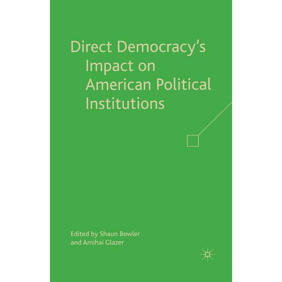 Direct Democracy's Impact on American Political Institutions, (Paperback)