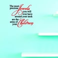 thumbnail image 1 of Custom Decals The Most Precious Jewels You Will Ever Have Around Your Neck Are The Arms Of Your Children 16 X 16 Inches Color: Multi, 1 of 1