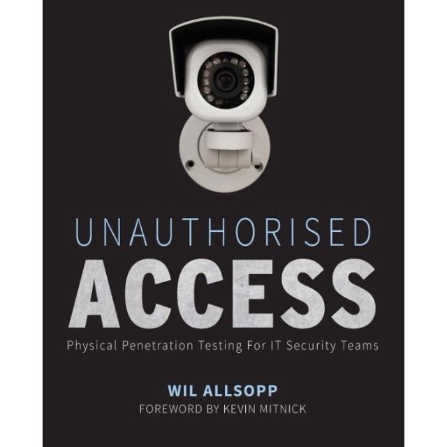Unauthorised Access: Physical Penetration Testing for IT Security Teams