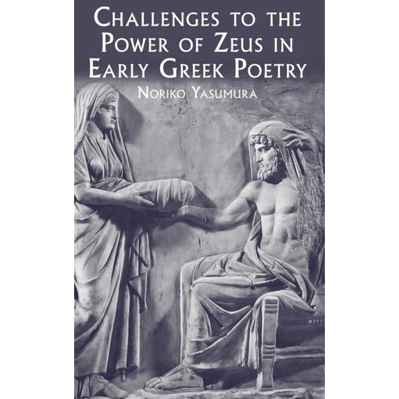 Challenges to the Power of Zeus in Early Greek Poetry, (Hardcover)
