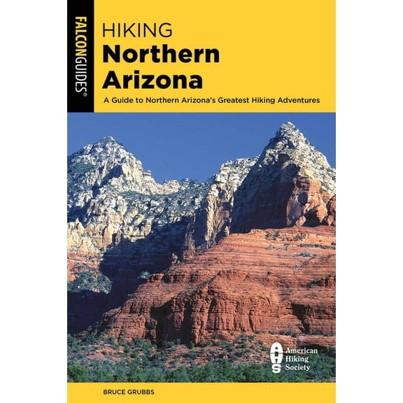 State Hiking Guides Series: Hiking Northern Arizona : A Guide To Northern Arizona's Greatest Hiking Adventures (Edition 4) (Paperback)
