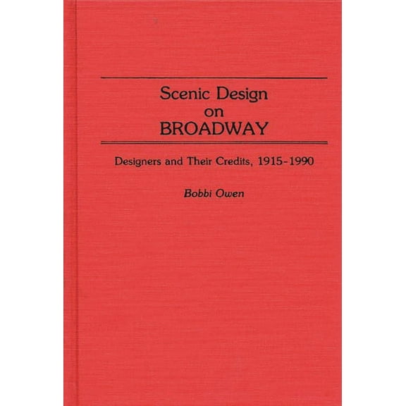Bibliographies and Indexes in the Perfor Scenic Design on Broadway: Designers and Their Credits, 1915-1990, (Hardcover)