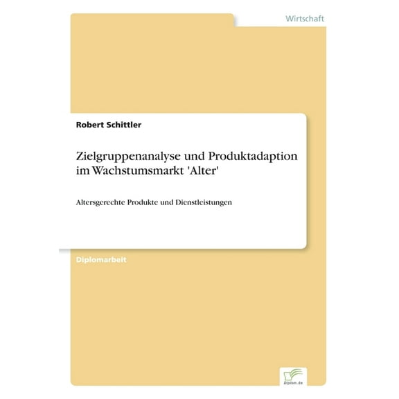 Zielgruppenanalyse und Produktadaption im Wachstumsmarkt 'Alter': Altersgerechte Produkte und Dienstleistungen, (Paperback)