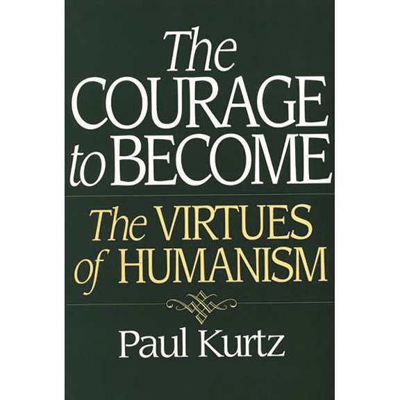 Pre-Owned The Courage to Become: The Virtues of Humanism (Paperback) 0275960161 9780275960162