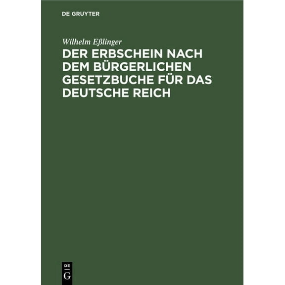 Der Erbschein Nach Dem Bürgerlichen Gesetzbuche Für Das Deutsche Reich, (Hardcover)