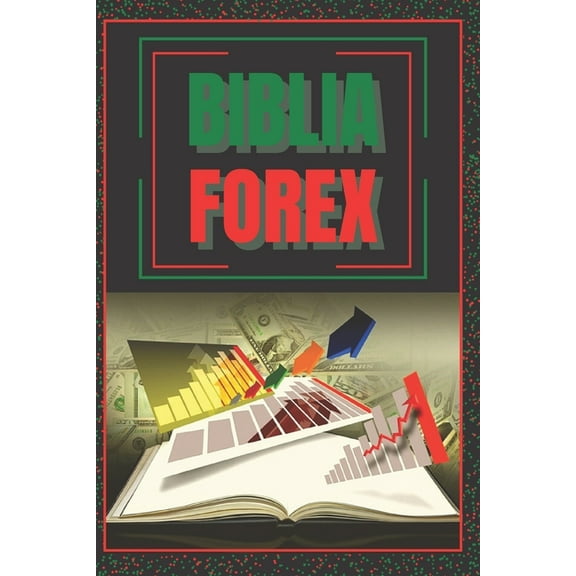 Biblia Forex: SUPER GUIA PODEROSA para volverte experto en FOREX! (Paperback)