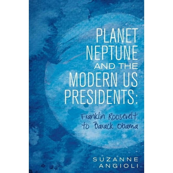 Planet Neptune and the Modern Us Presidents : Franklin Roosevelt to Barack Obama