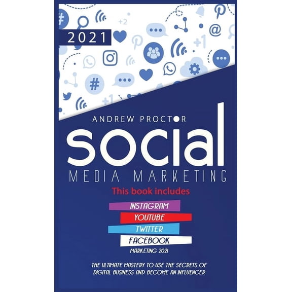 Social Media Marketing 2021: The Ultimate Mastery to use the secrets of digital Business and become an Influencer This b, (Hardcover)