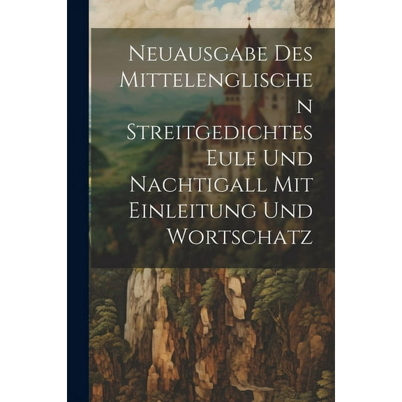 Neuausgabe Des Mittelenglischen Streitgedichtes Eule Und Nachtigall Mit Einleitung Und Wortschatz (Paperback)