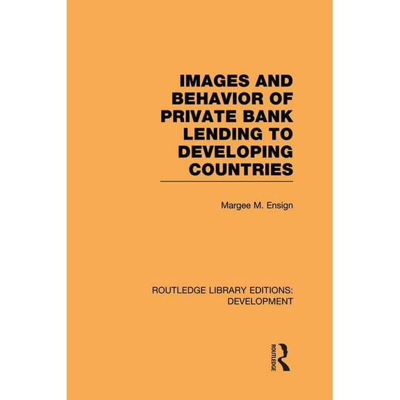 Routledge Library Editions: Development Images and Behaviour of Private Bank Lending to Developing Countries, (Paperback)