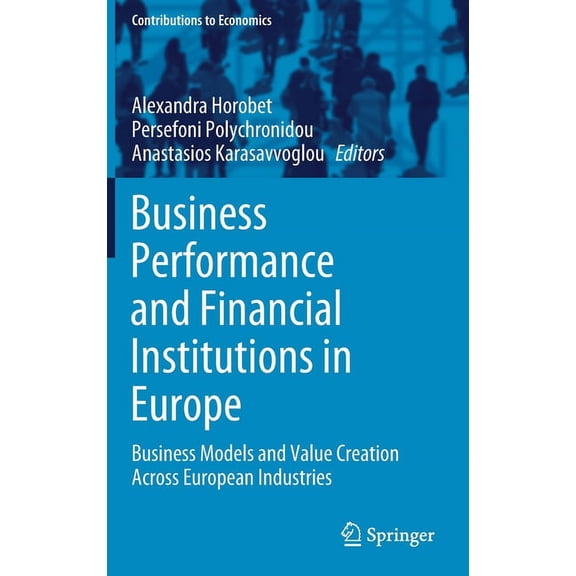 Contributions to Economics Business Performance and Financial Institutions in Europe: Business Models and Value Creation Across European Industries, (Hardcover)