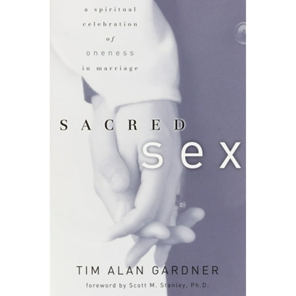 Pre-Owned Sacred Sex: A Spiritual Celebration of Oneness in Marriage (Paperback 9781578564613) by Dr. Tim Alan Gardner