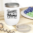 thumbnail image 2 of Blessed Mama, Mothers' Day or Birthday, White 12oz Wine Tumbler, 2 of 5