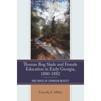 Thomas Bog Slade and Female Education in Early Georgia, 1800-1882: One Mass of Crimson Beauty, (Hardcover)