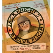 Jack Knight's Brave Flight : How One Gutsy Pilot Saved the US Air Mail Service (Hardcover)