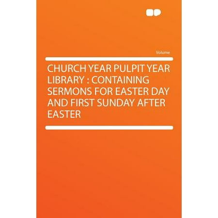 Day After Easter Sales Church Year Pulpit Year Library : Containing Sermons for Easter Day and First Sunday After Easter ()