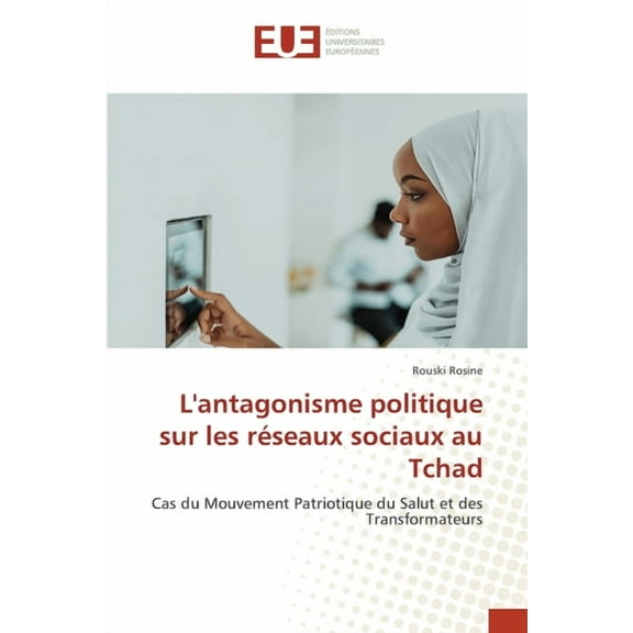L'antagonisme politique sur les réseaux sociaux au Tchad, (Paperback)