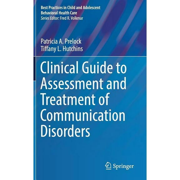 Best Practices in Child and Adolescent B Clinical Guide to Assessment and Treatment of Communication Disorders, (Hardcover)