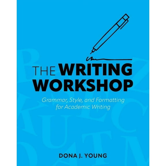 The Writing Workshop: Grammar, Style, and Formatting for Academic Writing, (Paperback)