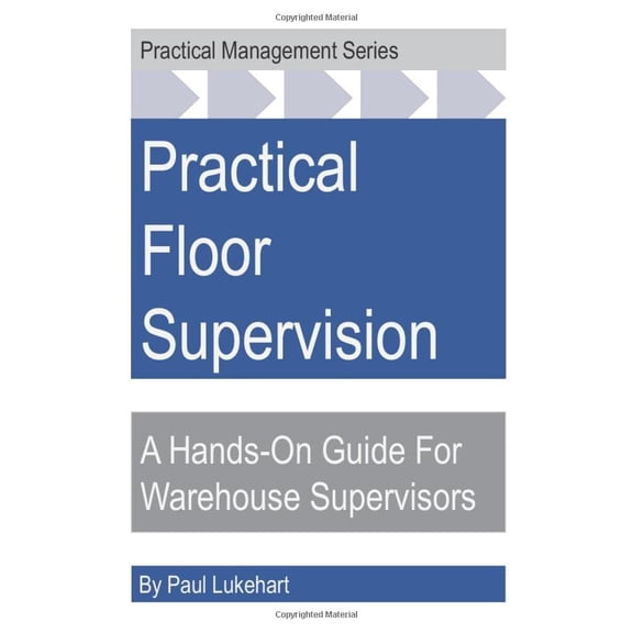 Pre-Owned Practical Floor Supervision: A Hands-On Guide For Warehouse Supervisors Paperback