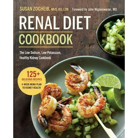 Renal Diet Cookbook : The Low Sodium, Low Potassium, Healthy Kidney (Best Diet To Prevent Kidney Stones)