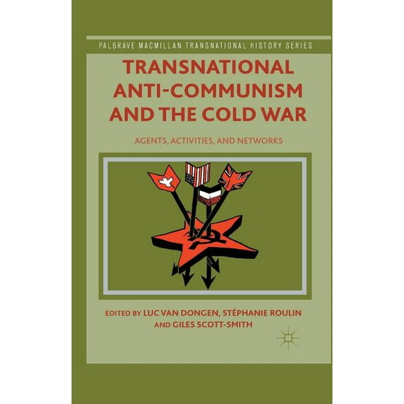 Palgrave MacMillan Transnational History Transnational Anti-Communism and the Cold War: Agents, Activities, and Networks, (Paperback)