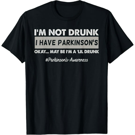 I'm Not Drunk I Have Parkinson's Pakinson's Awareness T-Shirt men and women can wear, black, white, gifts