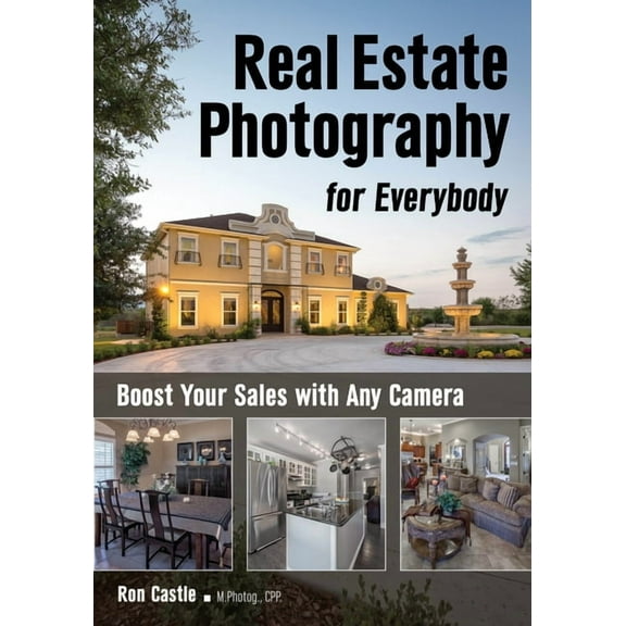 Real Estate Photography for Everybody: Boost Your Sales with Any Camera (Paperback) by Ron Castle