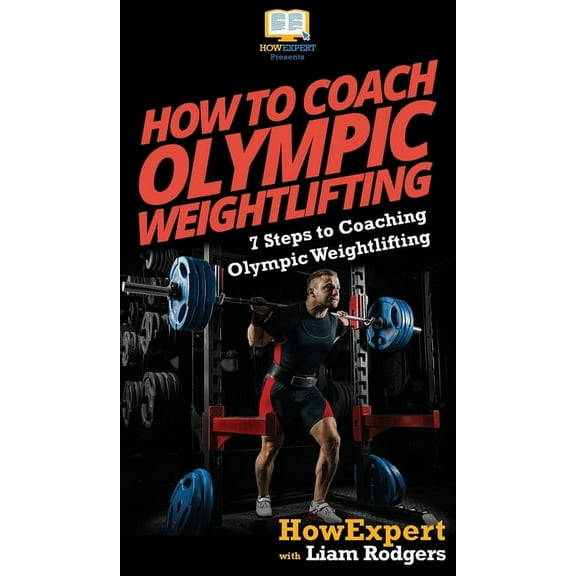 How To Coach Olympic Weightlifting: 7 Steps to Coaching Olympic Weightlifting, (Hardcover)