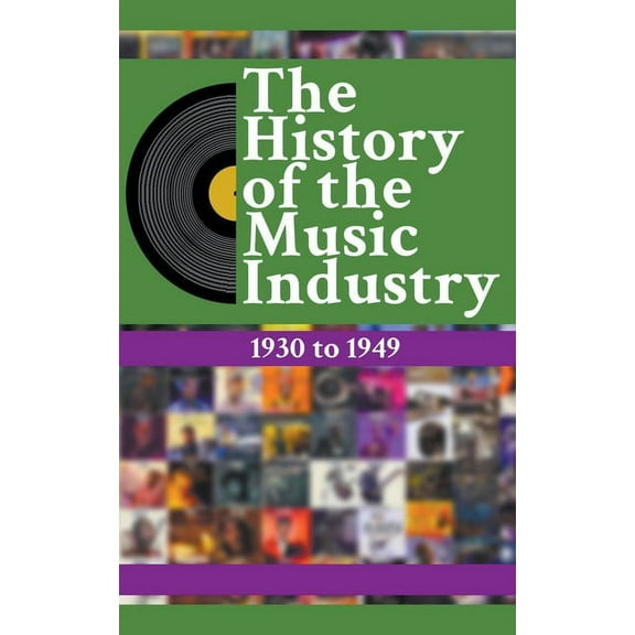 The History of the Music Industry The History Of The Music Industry: 1930 to 1949, Book 4, (Paperback)