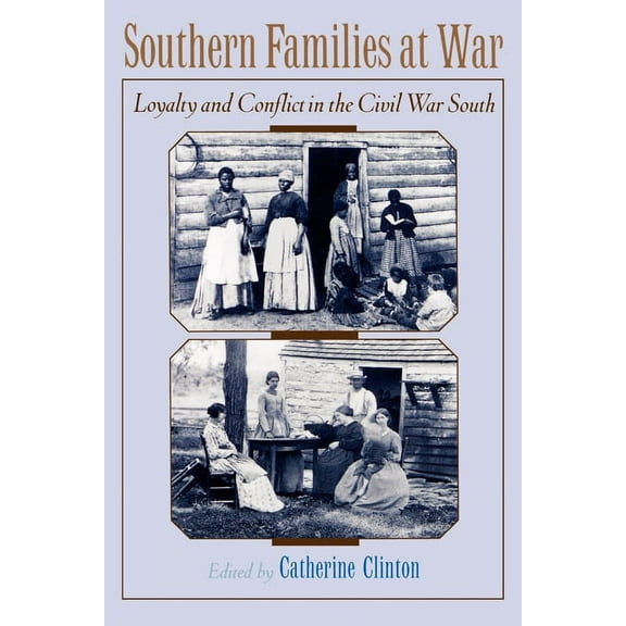 Southern Families at War: Loyalty and Conflict in the Civil War South, (Paperback)