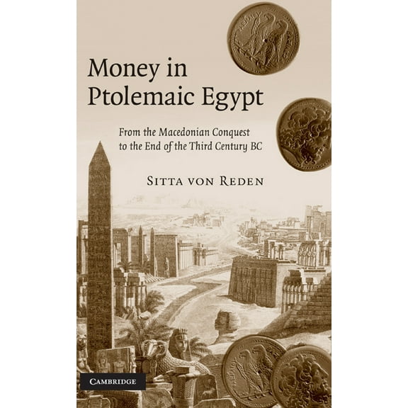 Money in Ptolemaic Egypt: From the Macedonian Conquest to the End of the Third Century BC, (Hardcover)