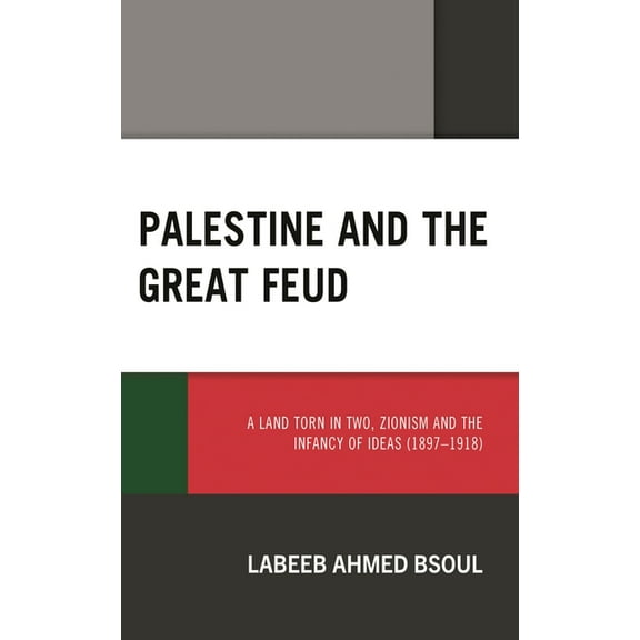 Palestine and the Great Feud: A Land Torn in Two, Zionism and the Infancy of Ideas (1897-1918), (Hardcover)