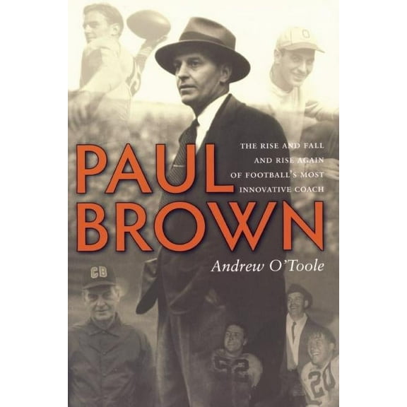 Paul Brown: The Rise and Fall and Rise Again of Football's Most Innovative Coach (Paperback)