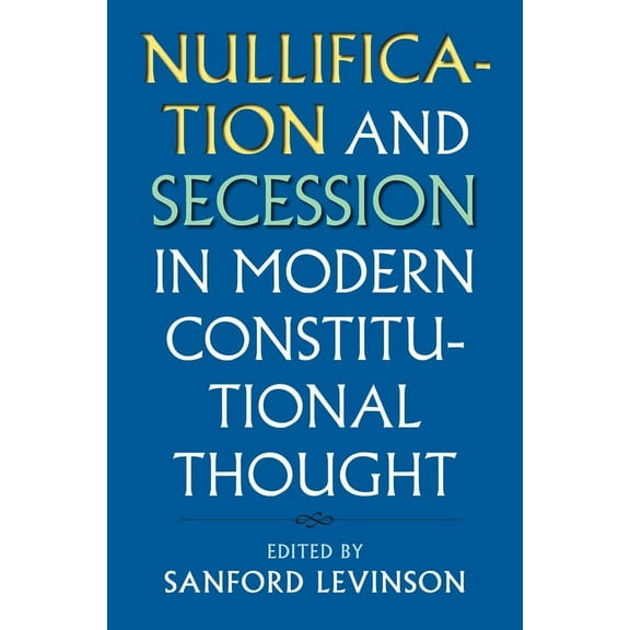 Constitutional Thinking Nullification and Secession in Modern Constitutional Thought, (Paperback)