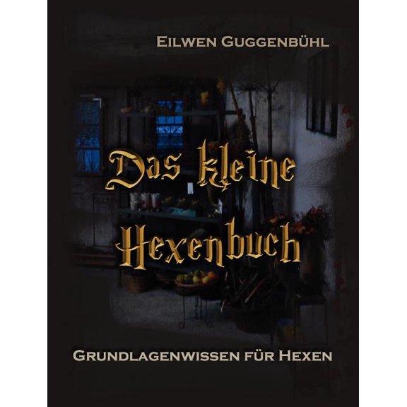 Das kleine Hexenbuch: Grundlagenwissen fÃ¼r Hexen, (Paperback)