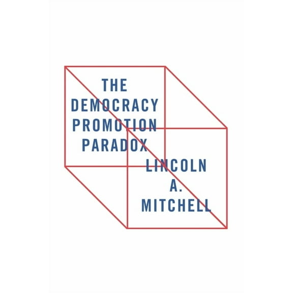 The Democracy Promotion Paradox, (Paperback)