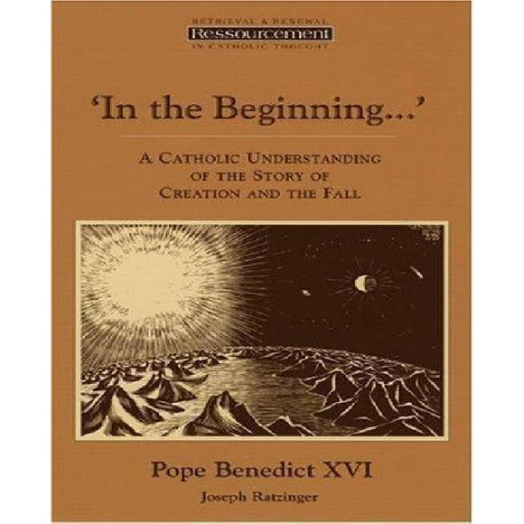 In the Beginning...: A Catholic Understanding of the Story of Creation and the Fall