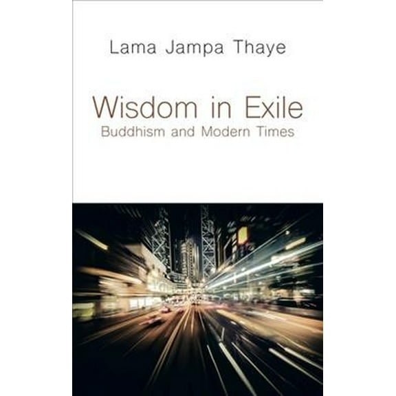 Wisdom in Exile : Buddhism and Modern Times (Paperback)