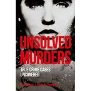 True Crime Uncovered: Unsolved Murders : True Crime Cases Uncovered (Paperback)