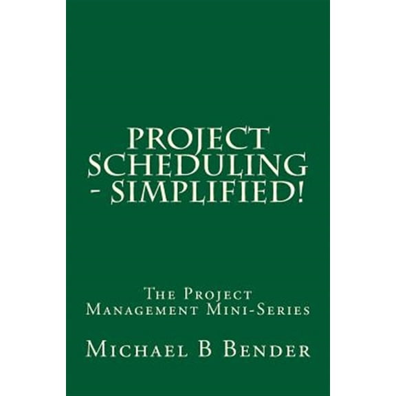 Pre-Owned Project Scheduling - Simplified! (Paperback) by Michael B Bender