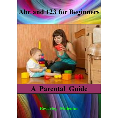 Abc and 123 for Beginners: A Parental Guide -