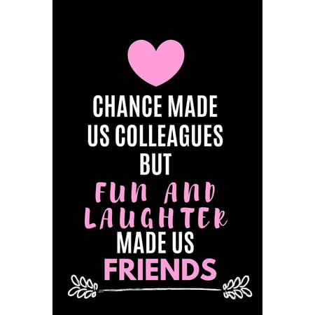 Chance Made Us Colleagues But Fun And Laughter Made Us Friends: Gag Notebook Gifts For Leaving Coworkers best Notebook Gifts For Coworkers (Best Baking Schools In The Us)