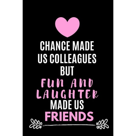 Gift For Coworker Leaving Chance Made Us Colleagues But Fun And Laughter Made Us Friends: Gag Notebook Gifts For Leaving Coworkers best Notebook Gifts For Coworkers (Paperback) ()