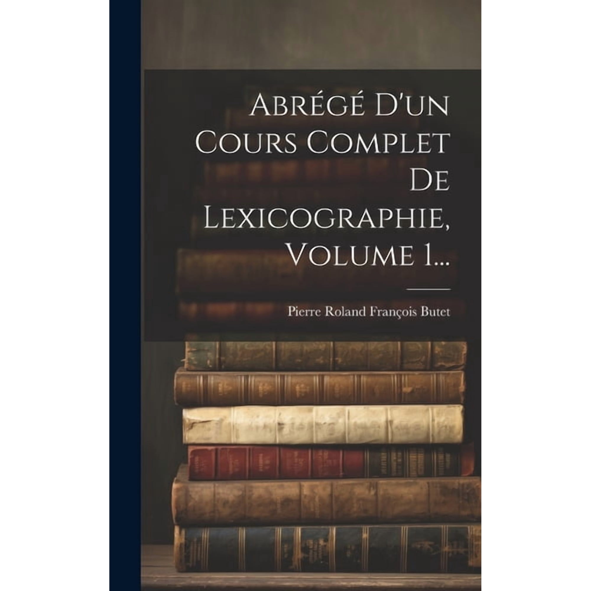 Abrégé D'un Cours Complet De Lexicographie, Volume 1... (Hardcover)