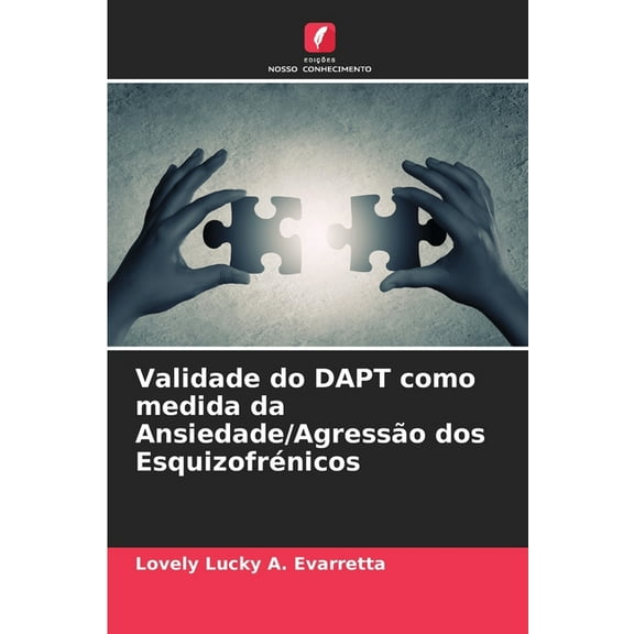 Validade do DAPT como medida da Ansiedade/Agressão dos Esquizofrénicos, (Paperback)